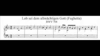 J.S. Bach - BWV 704 - Fughetta: Lob sei dem allmächtigen Gott