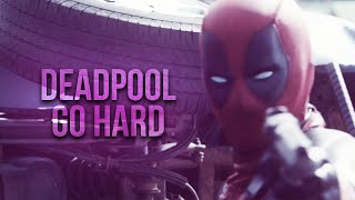 deadpool || go hard