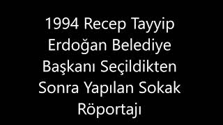 recep tayyip erdoğan belediye başkanı olduktan sonra sokak röportajı (yıl 1994)