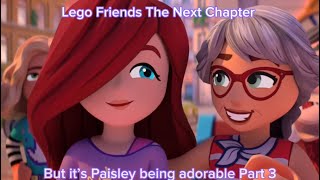 Lego Friends The Next Chapter But It’s Paisley being Adorable Part 3