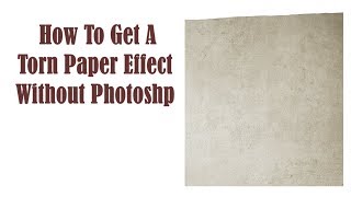 How To Get A Torn Paper Effect Without Photoshop