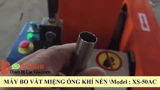 MÁY BO VÁT MIỆNG ỐNG KHÍ NÉN | Model : XS-50-AC