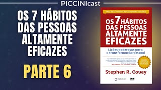 OS 7 HÁBITOS DAS PESSOAS ALTAMENTE EFICAZES (Parte 6 - Pense Ganha Ganha) - PicciniCast 93