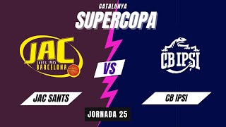 JAC Sants Barcelona - CB IPSI (Supercopa Catalunya J25)