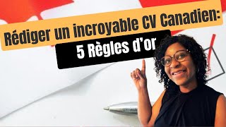 Rédiger un incroyable CV Canadien:5 Règles d'or