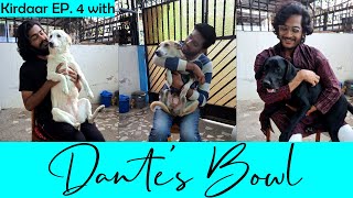 DANTE'S BOWL🐕🐶 || KIRDAAR EP-4 WITH DANTE'S BOWL CHARITY