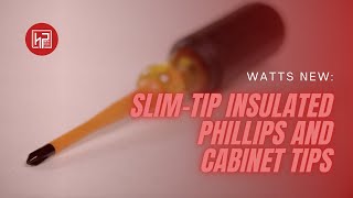 Watts New: Slim-Tip Insulated Phillips and Cabinet Tips