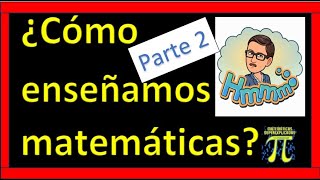 ¿Cómo enseñamos matemáticas? Parte 2