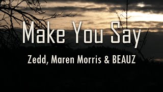 Zedd, Maren Morris, BEAUZ - Make You Say (Lyrics) | You're gonna miss the way I used to make you say