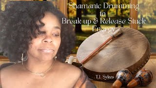 Release Stuck Energy - Shamanic Drumming with T.J. Sykes