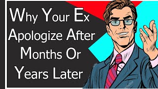 Why Your Ex Apologize After Months Or Years Later [Here's The Truth]