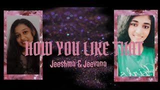 BLACKPINK - 'How You Like That' M/V | Army Blink Cover by Jeeshma & Jeevana