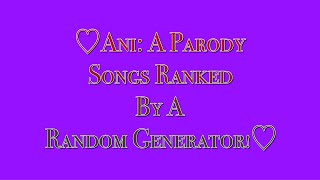 Ani: A Parody Songs Ranked By A Random Generator!