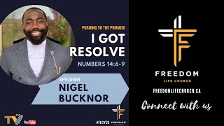 Pushing To The Promise | I Got Resolve | Nigel Bucknor | Numbers 14:6-9 | Freedom Life Church