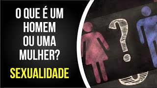 O que é um Homem e uma Mulher? Sexualidade - Saca só Isso