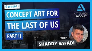 ArtStation Podcast Ep.1: Shaddy Safadi - Concept Art For Last Of Us Part II