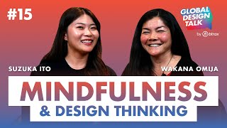 Unpacking Design Thinking (Part 2): Mindfulness ft. Wakana Omija