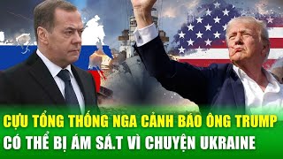 Cựu Tổng thống Nga cảnh báo ông Trump có thể bị ám sát nếu muốn chấm dứt xung đột Ukraine