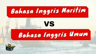 PELAUT HARUS TAU! PERBEDAAN BAHASA INGGRIS MARITIM DAN BAHASA INGGRIS UMUM. (Maritime English)