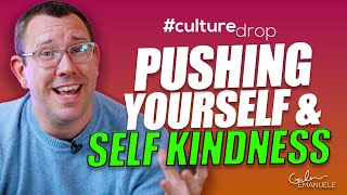 Self Improvement & Self Kindness | #culturedrop | Galen Emanuele