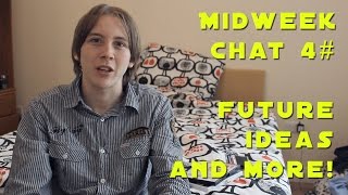 Midweek Chat 4# Future Ideas, 3 Questions and Update