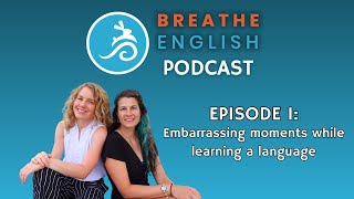 Breathe English Podcast Episode 1 | Embarrassing moments in language learning