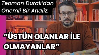 "Üstün Olanlar ile Olmayanlar" || Merhum Teoman Duralı'dan Bugün Yaşananlara Dair Yerinde Bir Tespit