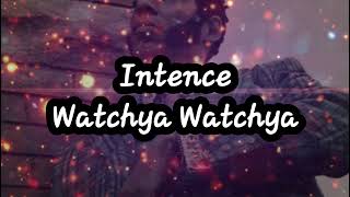 Intence- Watchya Watchya (Lyrics) No Audio