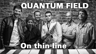 Quantum Field - On thin line @ Gerila Bar