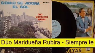 Dúo Maridueña Rubira - Siempre Te He De Amar