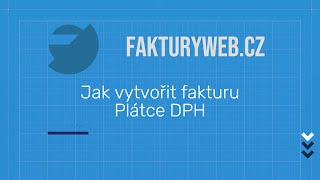 Jak vytvořít fakturu - Plátce DPH | 05 | Fakturyweb.cz