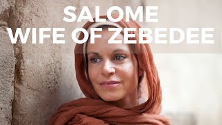 Salome - Wife of Zebedee