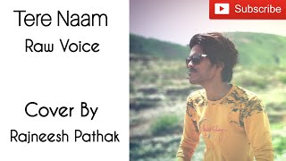 Tere Naam || Raw Voice Cover || Rajneesh Pathak #terenaam #uditnarayan #terenaamsongs #himeshmusic