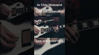 In This Moment - Call Me (Blondie) - Guitar cover - #shorts