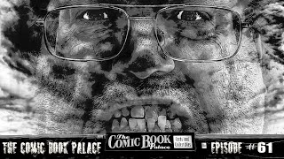 The Comic Book Palace Reborn: Episode 61