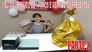 MEU ANIVERSÁRIO DE 14 ANOS E ABRINDO OS PRESENTES - PARTE 2