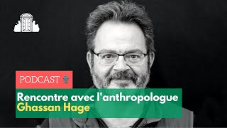 Rencontre avec l'anthropologue Ghassan Hage | ENS-PSL