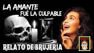 👉La AMANTE es la culpable⎮Viviendo con el miedo - Relatos de Brujería