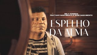 SELY FONSECA - DAVI NASCIMENTO - ROSE NASCIMENTO - ESPELHO DA ALMA - MÚSICA GOSPEL