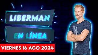 Liberman En Línea - Late 93.1 - Programa radial EN VIVO | 16/08/2024