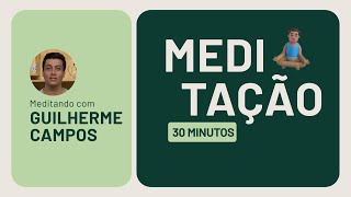 Melhore o foco, purifique os pensamentos e aumente a autoconfiança | MEDITAÇÃO 30 MINUTOS