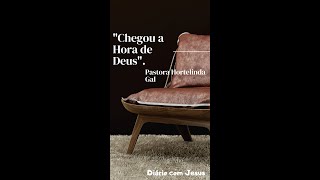 Pastora Hortelinda - Chegou a Hora de Deus  - #Mensagensdefé