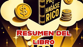 PIENSE Y HAGASE RICO-NAPOLEON HILL-RESUMEN Y ANALISIS DEL LIBRO