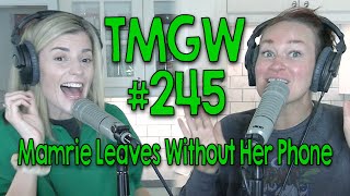 TMGW #245: Mamrie Leaves Without Her Phone