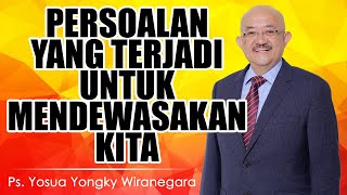 Ps. Yosua Yongky Wiranegara | PERSOALAN YANG TERJADI UNTUK MENDEWASAKAN KITA