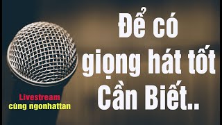 🔴 TRỰC TIẾP | ĐỂ CÓ GIỌNG HÁT TỐT CẦN BIẾT