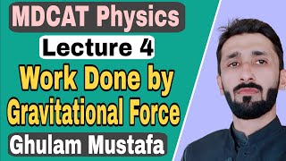 Lec 4 Work done by gravitational force | mdcat Preparation Physics Portion by Ghulam Mustafa