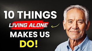 Living ALONE In Old Age Made Me Do These 10 Things!