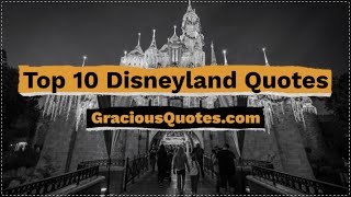 Top 10 Disneyland Quotes - Gracious Quotes