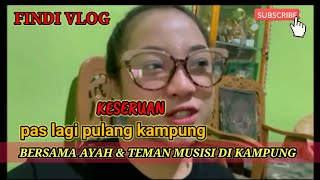 FINDI VLOG _FINDI ARTIKA_PAS LAGI PULANG KAMPUNG bersama AYAH TERCINTA